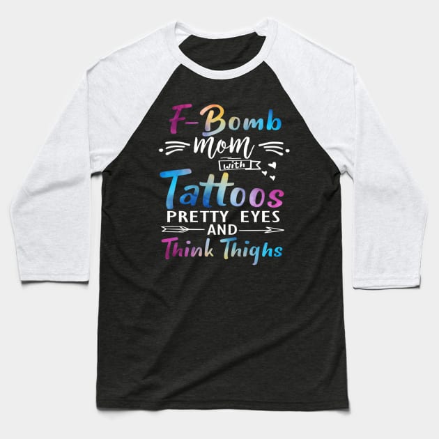 F-Bomb Mom With Tattoos Pretty Eyes And Thick Thighs Baseball T-Shirt by Send Things Love